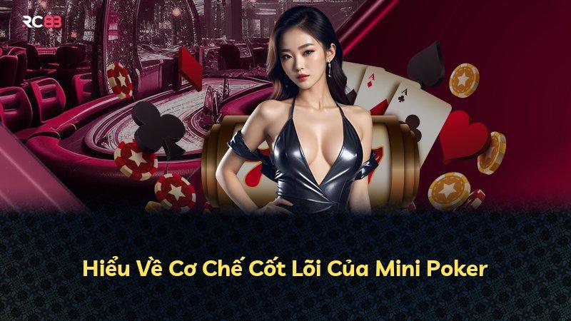 Hiểu Về Cơ Chế Cốt Lõi Của Mini Poker