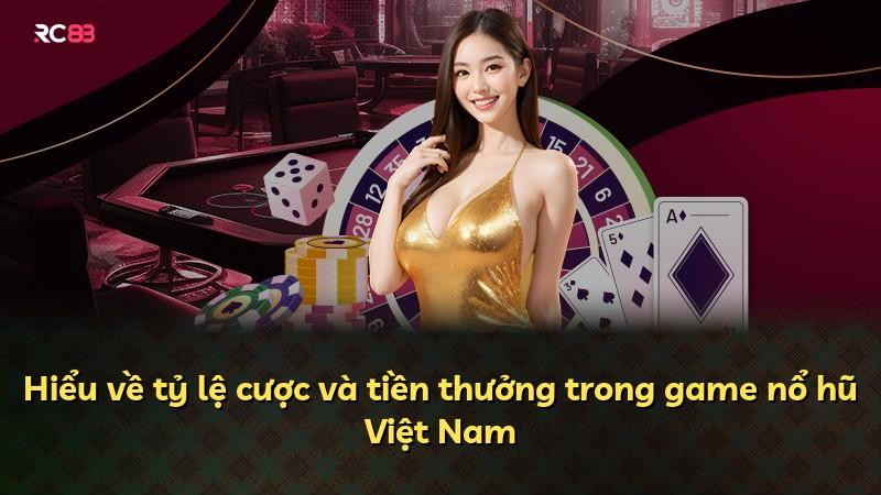 Hiểu về tỷ lệ cược và tiền thưởng trong game nổ hũ Việt Nam