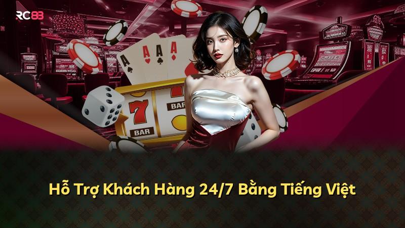 Hỗ Trợ Khách Hàng 24/7 Bằng Tiếng Việt
