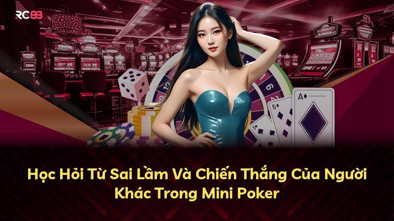 Học Hỏi Từ Sai Lầm Và Chiến Thắng Của Người Khác Trong Mini Poker