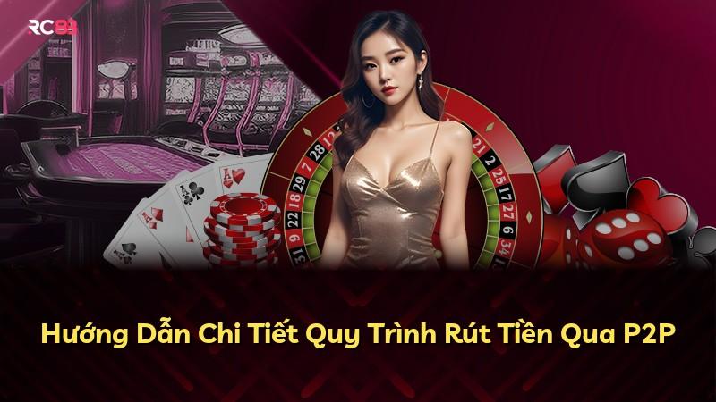Hướng Dẫn Chi Tiết Quy Trình Rút Tiền Qua P2P