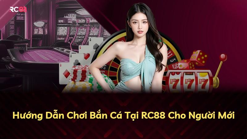 Hướng Dẫn Chơi Bắn Cá Tại RC88 Cho Người Mới