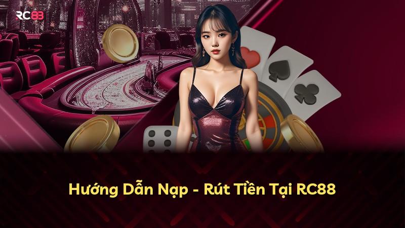 Hướng Dẫn Nạp - Rút Tiền Tại RC88