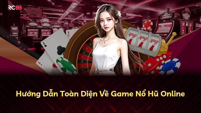 Hướng Dẫn Toàn Diện Về Game Nổ Hũ Online