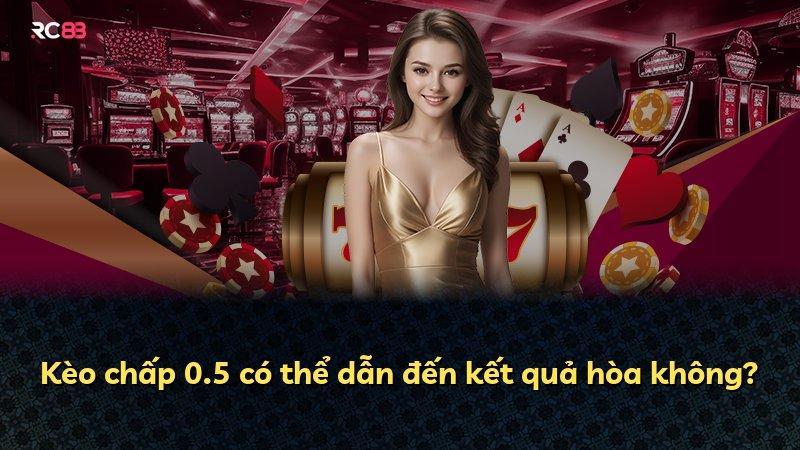Kèo chấp 0.5 có thể dẫn đến kết quả hòa không?