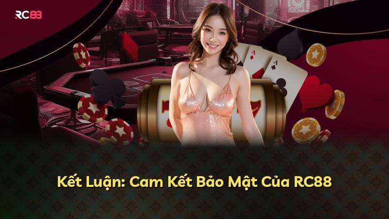 Kết Luận: Cam Kết Bảo Mật Của RC88