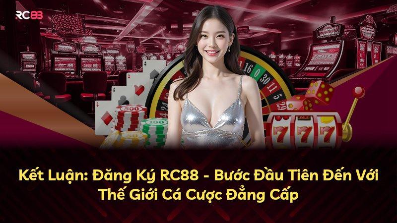 Kết Luận: Đăng Ký RC88 - Bước Đầu Tiên Đến Với Thế Giới Cá Cược Đẳng Cấp