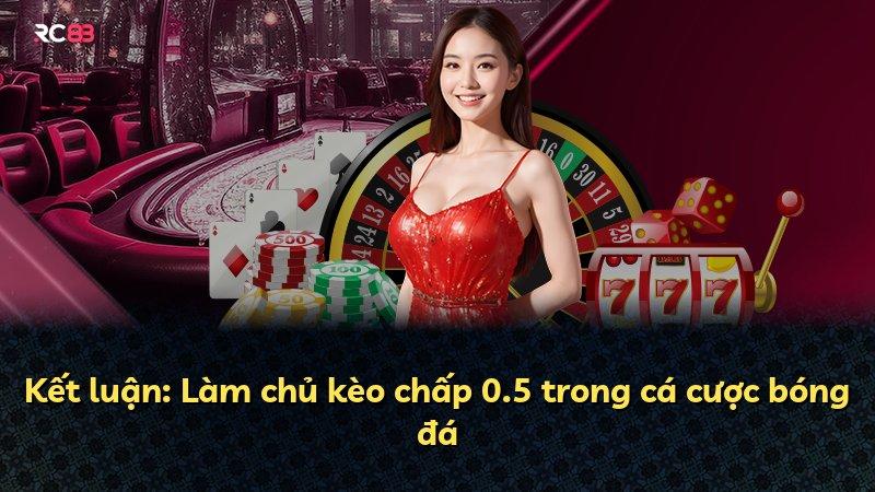 Kết luận: Làm chủ kèo chấp 0.5 trong cá cược bóng đá