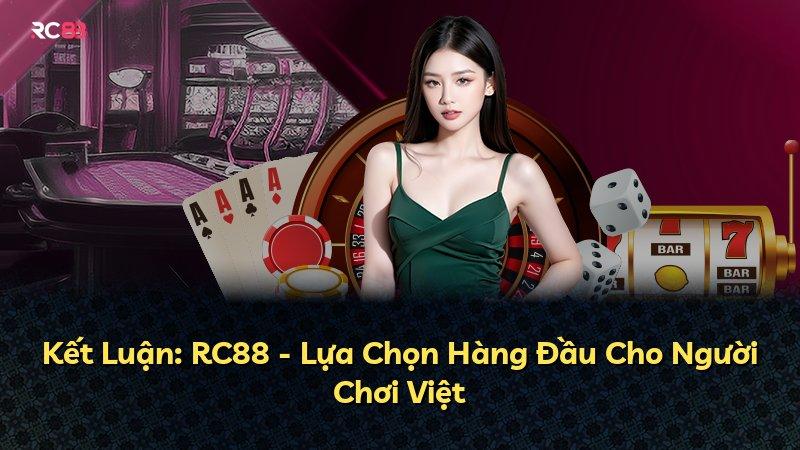 Kết Luận: RC88 - Lựa Chọn Hàng Đầu Cho Người Chơi Việt