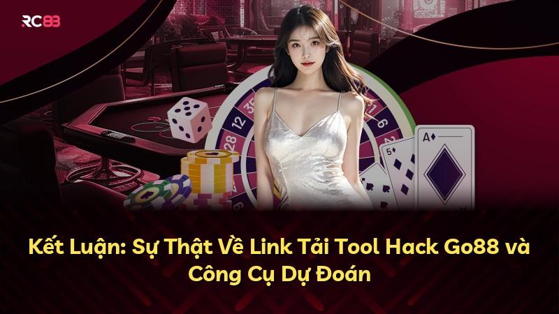 Kết Luận: Sự Thật Về Link Tải Tool Hack Go88 và Công Cụ Dự Đoán