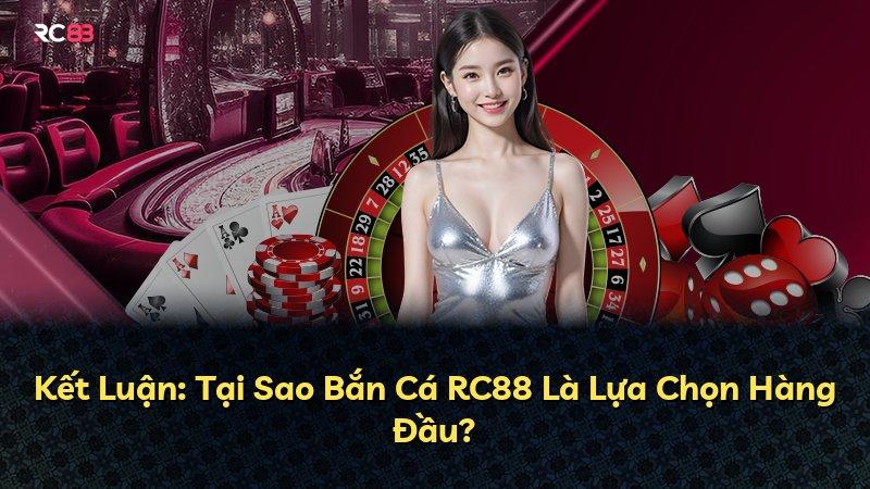 Kết Luận: Tại Sao Bắn Cá RC88 Là Lựa Chọn Hàng Đầu?