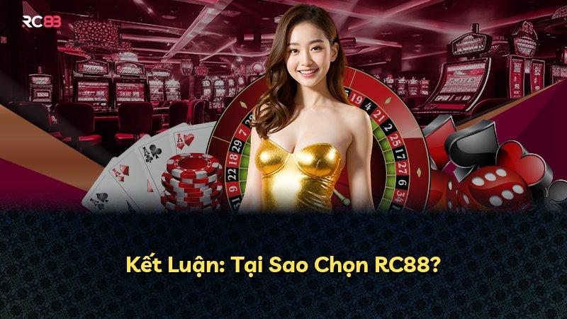 Kết Luận: Tại Sao Chọn RC88?