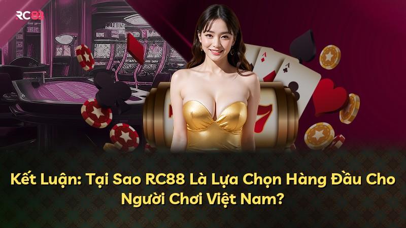 Kết Luận: Tại Sao RC88 Là Lựa Chọn Hàng Đầu Cho Người Chơi Việt Nam?