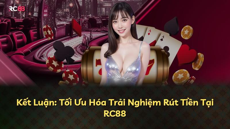 Kết Luận: Tối Ưu Hóa Trải Nghiệm Rút Tiền Tại RC88