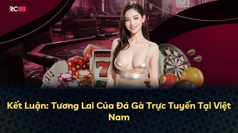 Kết Luận: Tương Lai Của Đá Gà Trực Tuyến Tại Việt Nam
