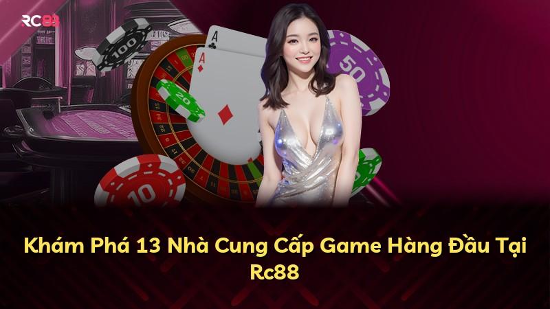 Khám Phá 13 Nhà Cung Cấp Game Hàng Đầu Tại Rc88