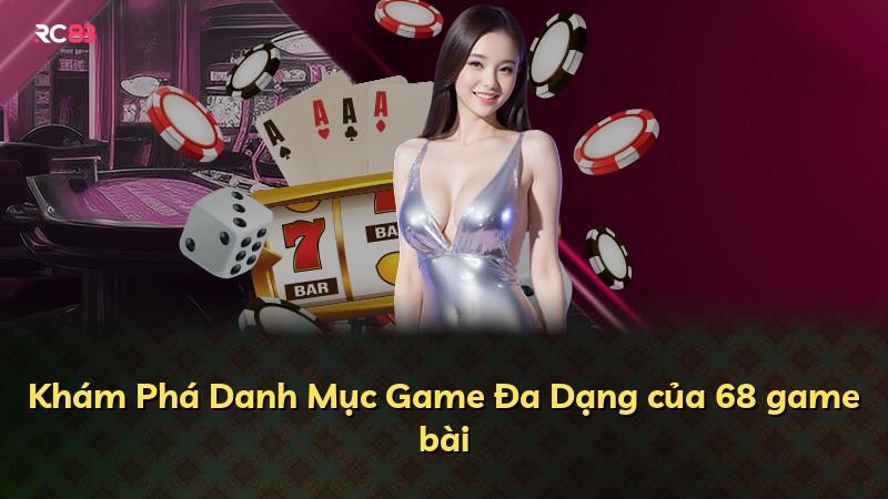 Khám Phá Danh Mục Game Đa Dạng của 68 game bài