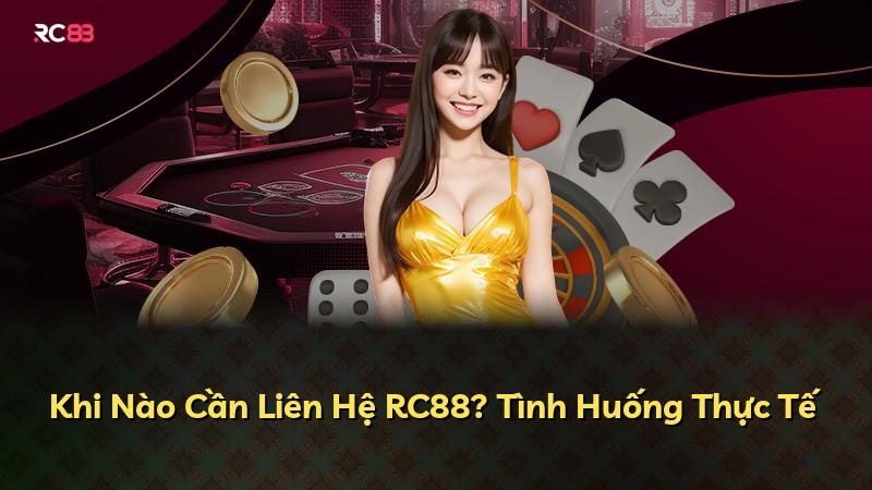 Khi Nào Cần Liên Hệ RC88? Tình Huống Thực Tế
