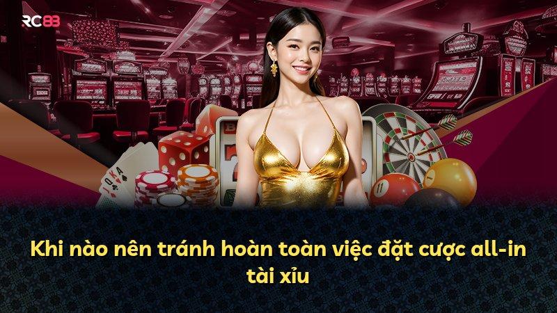Khi nào nên tránh hoàn toàn việc đặt cược all-in tài xỉu