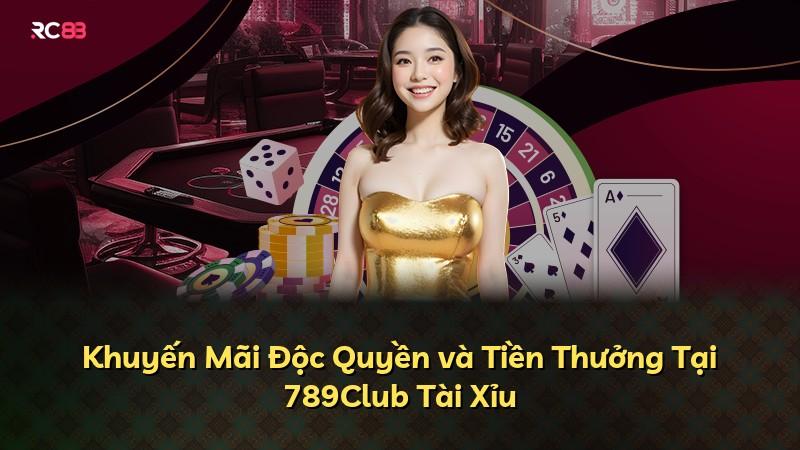 Khuyến Mãi Độc Quyền và Tiền Thưởng Tại 789Club Tài Xỉu