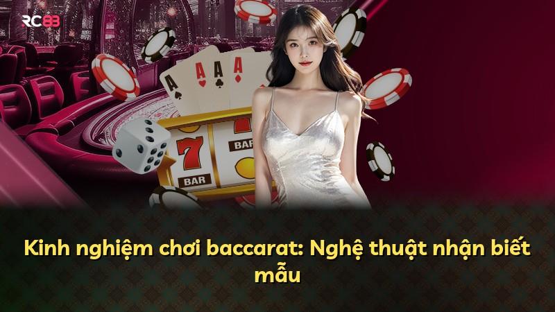 Kinh nghiệm chơi baccarat: Nghệ thuật nhận biết mẫu
