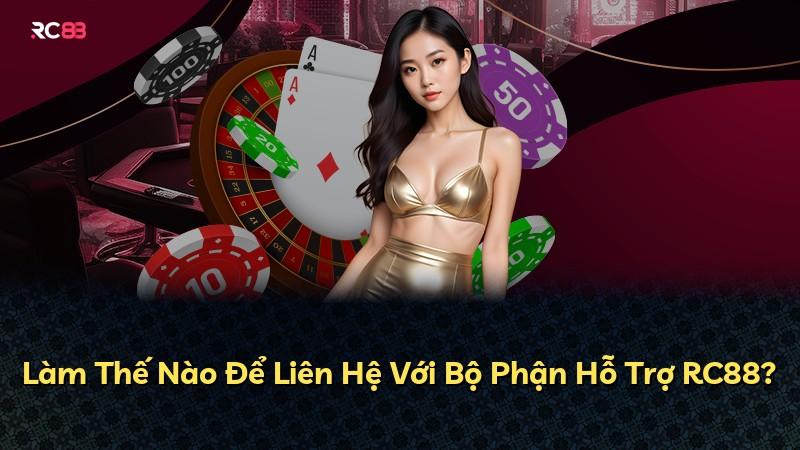 Làm Thế Nào Để Liên Hệ Với Bộ Phận Hỗ Trợ RC88?