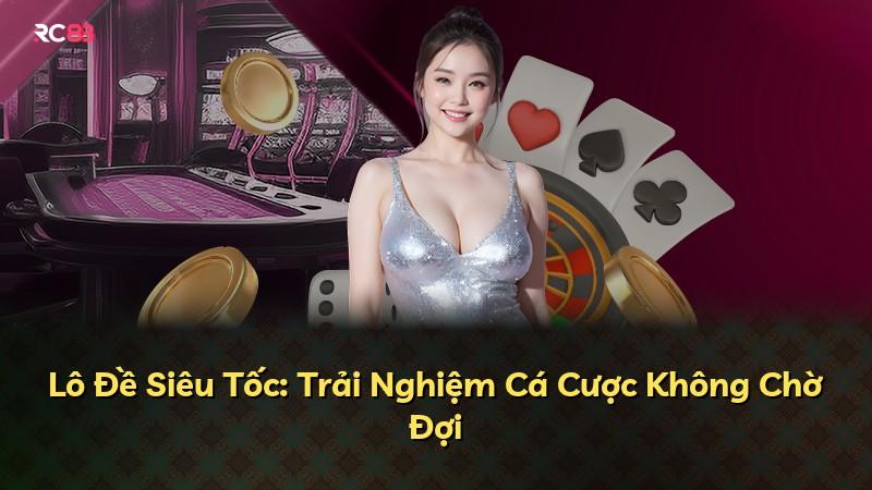 Lô Đề Siêu Tốc: Trải Nghiệm Cá Cược Không Chờ Đợi