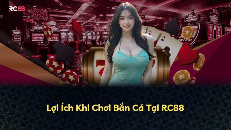 Lợi Ích Khi Chơi Bắn Cá Tại RC88