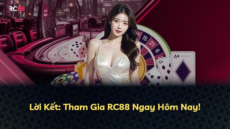 Lời Kết: Tham Gia RC88 Ngay Hôm Nay!