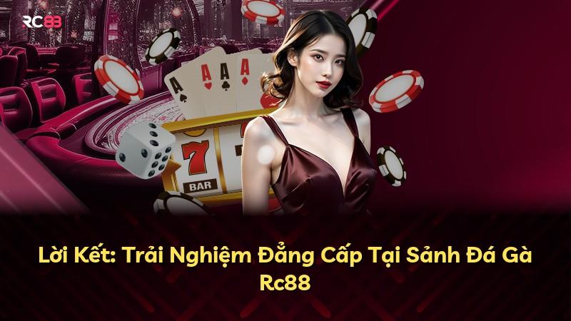 Lời Kết: Trải Nghiệm Đẳng Cấp Tại Sảnh Đá Gà Rc88