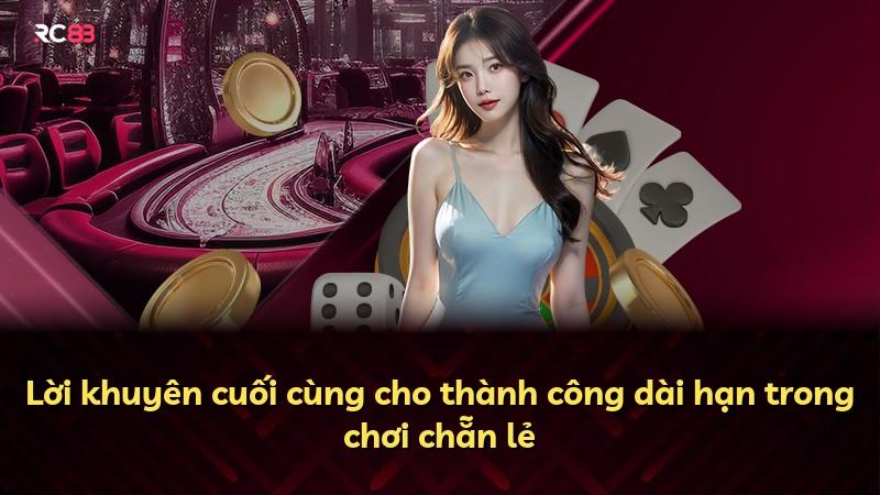 Lời khuyên cuối cùng cho thành công dài hạn trong chơi chẵn lẻ