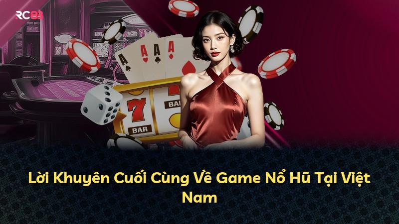 Lời Khuyên Cuối Cùng Về Game Nổ Hũ Tại Việt Nam