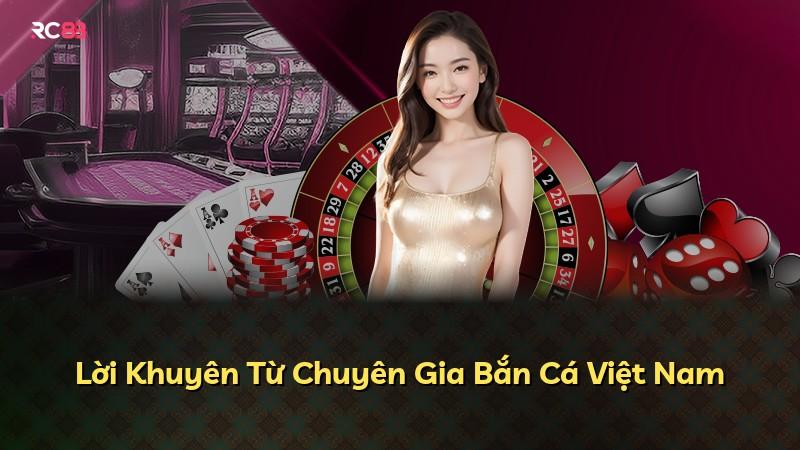 Lời Khuyên Từ Chuyên Gia Bắn Cá Việt Nam