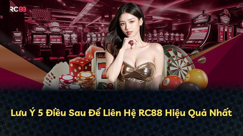 Lưu Ý 5 Điều Sau Để Liên Hệ RC88 Hiệu Quả Nhất