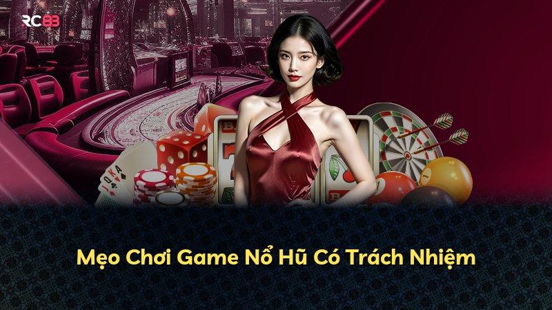Mẹo Chơi Game Nổ Hũ Có Trách Nhiệm