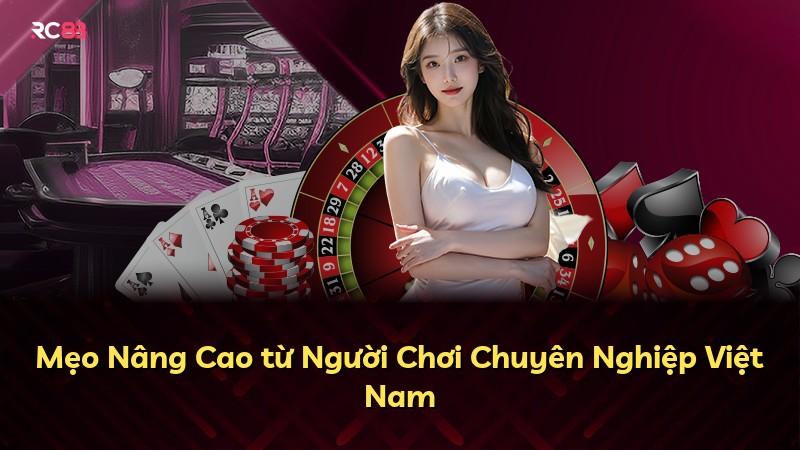 Mẹo Nâng Cao từ Người Chơi Chuyên Nghiệp Việt Nam