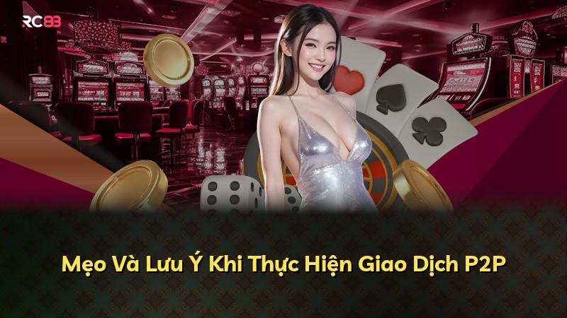 Mẹo Và Lưu Ý Khi Thực Hiện Giao Dịch P2P