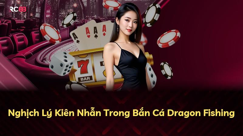Nghịch Lý Kiên Nhẫn Trong Bắn Cá Dragon Fishing