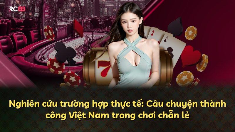 Nghiên cứu trường hợp thực tế: Câu chuyện thành công Việt Nam trong chơi chẵn lẻ