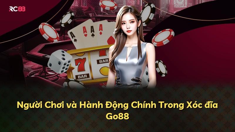 Người Chơi và Hành Động Chính Trong Xóc đĩa Go88