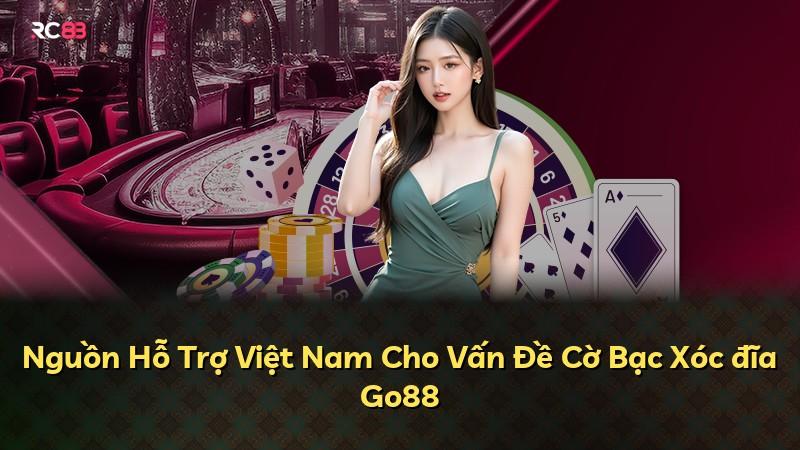Nguồn Hỗ Trợ Việt Nam Cho Vấn Đề Cờ Bạc Xóc đĩa Go88