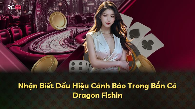 Nhận Biết Dấu Hiệu Cảnh Báo Trong Bắn Cá Dragon Fishin