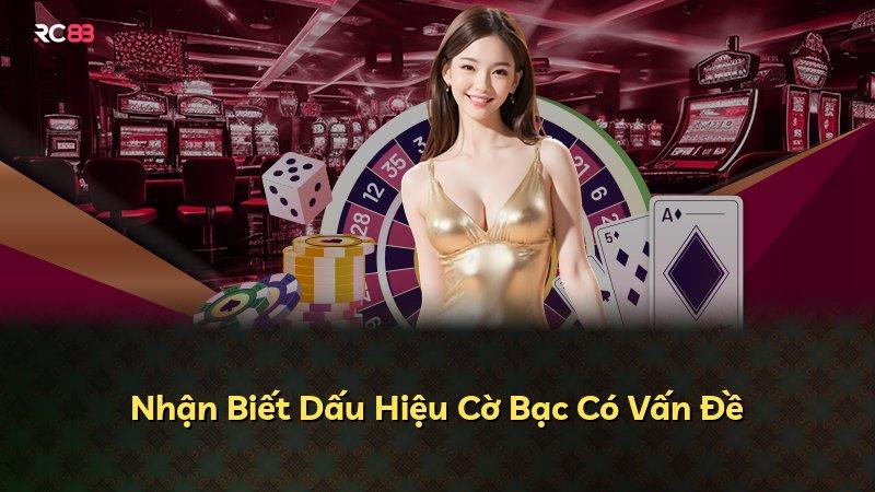 Nhận Biết Dấu Hiệu Cờ Bạc Có Vấn Đề