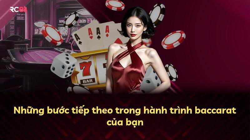 Những bước tiếp theo trong hành trình baccarat của bạn