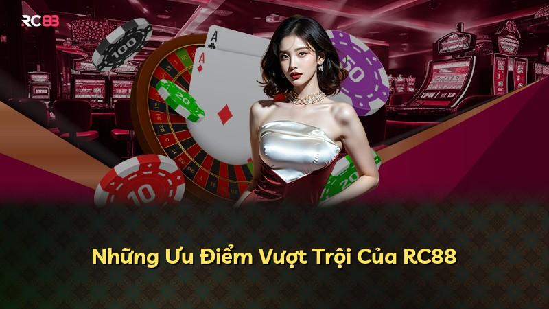 Những Ưu Điểm Vượt Trội Của RC88