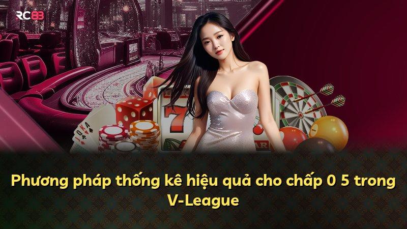 Phương pháp thống kê hiệu quả cho chấp 0 5 trong V-League