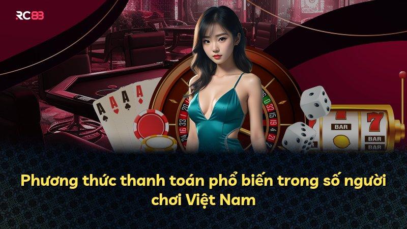 Phương thức thanh toán phổ biến trong số người chơi Việt Nam