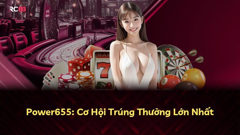 Power655: Cơ Hội Trúng Thưởng Lớn Nhất