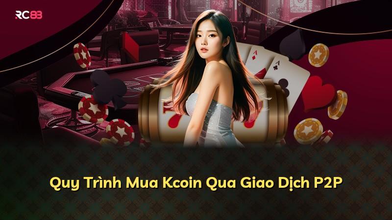 Quy Trình Mua Kcoin Qua Giao Dịch P2P
