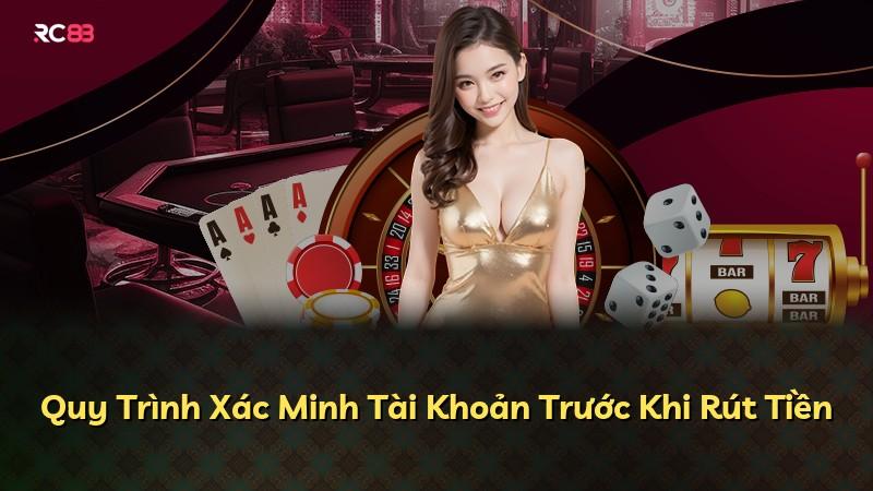 Quy Trình Xác Minh Tài Khoản Trước Khi Rút Tiền